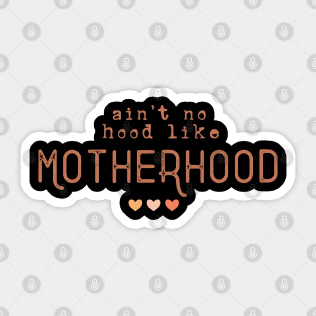 ain't no hood like motherhood Sticker by BadDesignCo